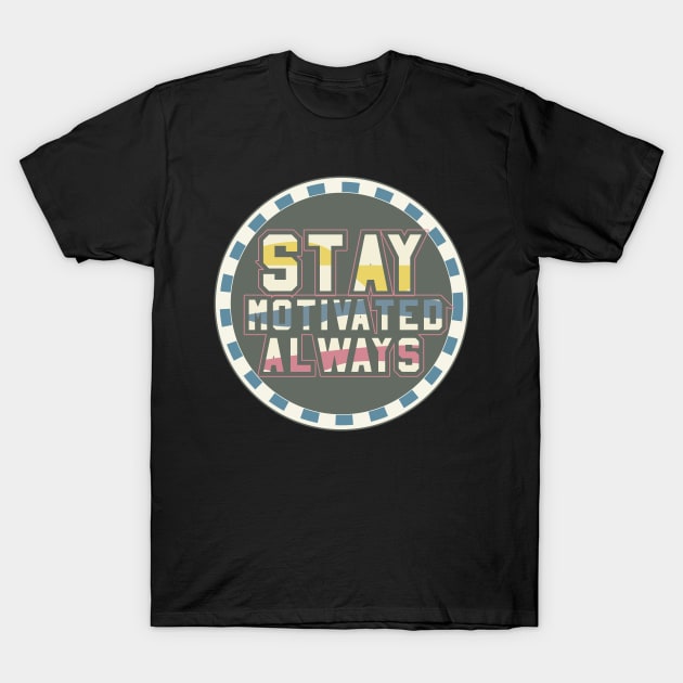 Stay Motivated Always Motivational T-Shirt by T-Shirt Attires